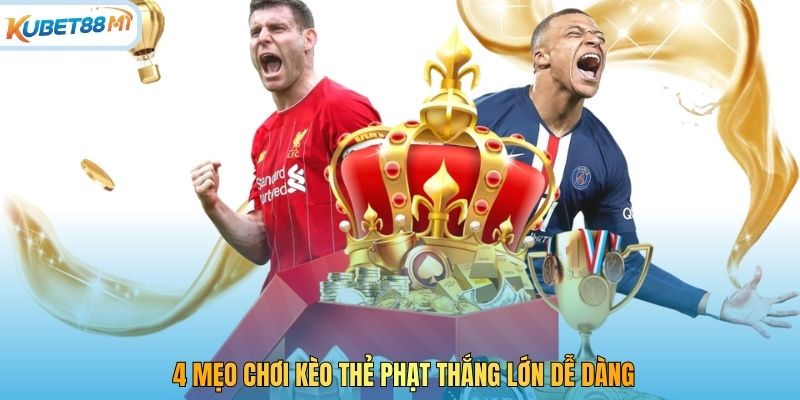 4 mẹo chơi kèo thẻ phạt thắng lớn dễ dàng