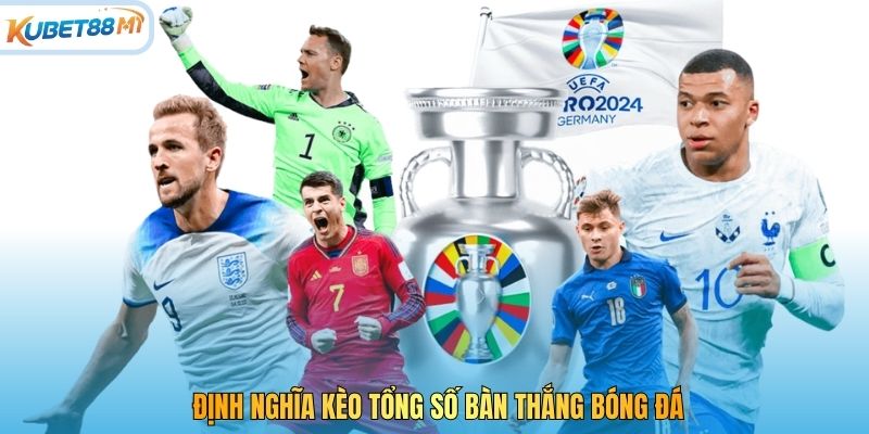 Định nghĩa kèo tổng số bàn thắng bóng đá