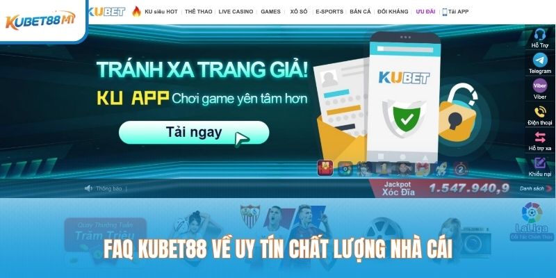 FAQ Kubet88 về uy tín chất lượng nhà cái