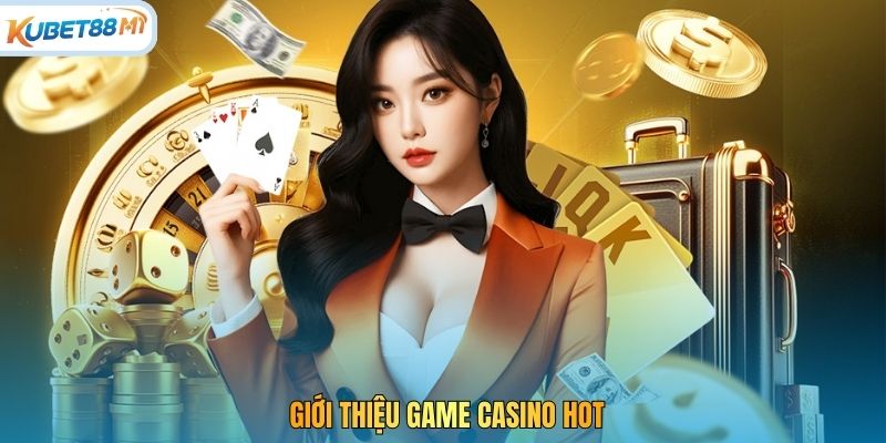 Giới thiệu game casino hot
