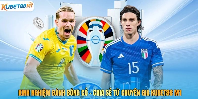 Kinh Nghiệm Đánh Bóng Cỏ - Chia Sẻ Từ Chuyên Gia Kubet88 M1