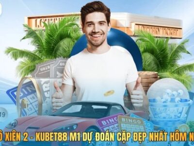 Lô Xiên 2 – Kubet88 M1 Dự Đoán Cặp Đẹp Nhất Hôm Nay