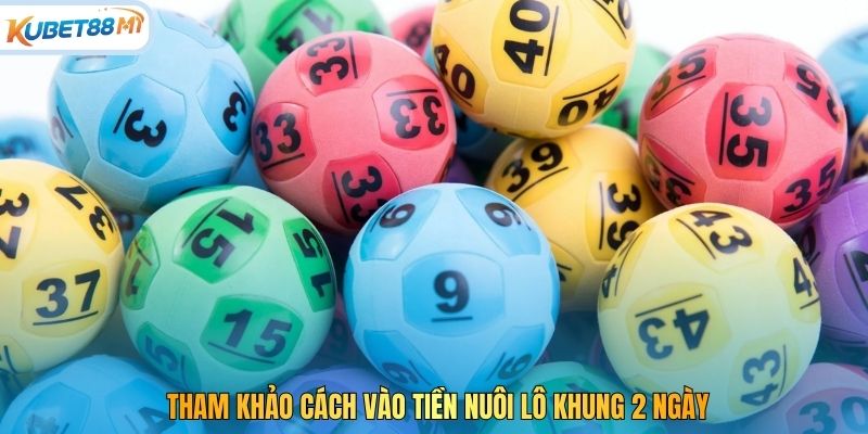 Tham khảo cách vào tiền nuôi lô khung 2 ngày