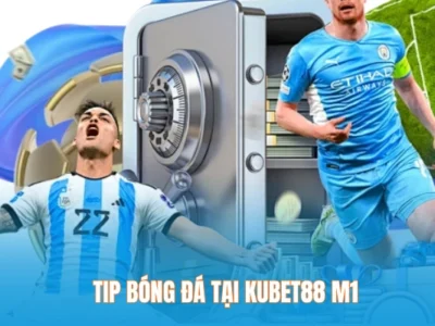 Tip bóng đá tại Kubet88 M1
