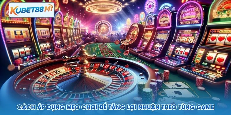 Cách áp dụng mẹo chơi để tăng lợi nhuận theo từng game