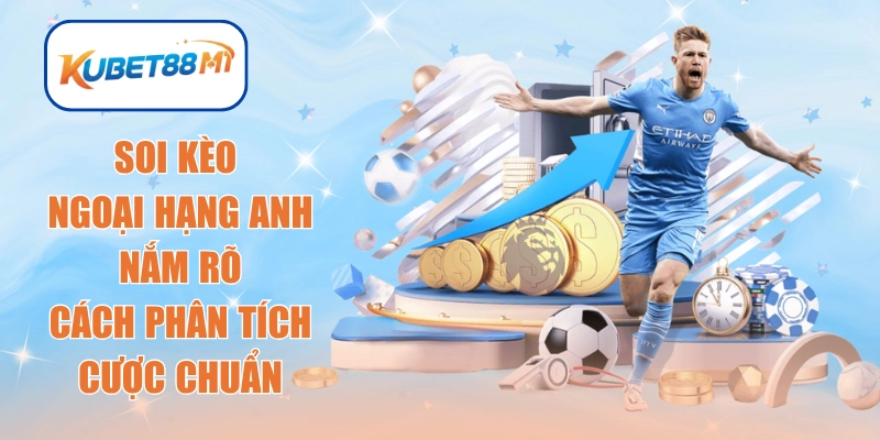Soi kèo Ngoại hạng Anh