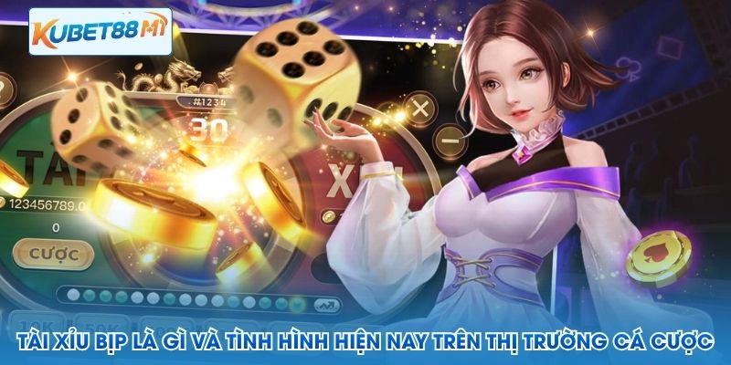 Tài xỉu bịp là gì và tình hình hiện nay trên thị trường cá cược