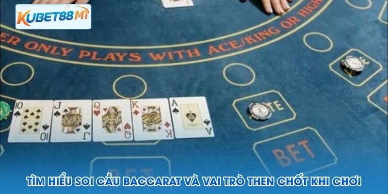 Tìm hiểu soi cầu Baccarat và vai trò then chốt khi chơi